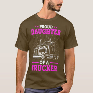Truck Drivers DaughterProud Daughter Of A Trucker  T-Shirt