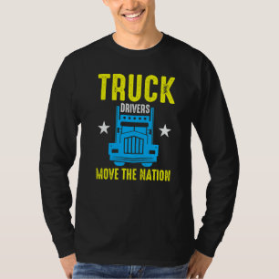 Truck Drivers Move The Nation  T-Shirt