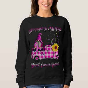 Truck Gnomes Her Fight Is My Fight Breast Cancer A Sweatshirt