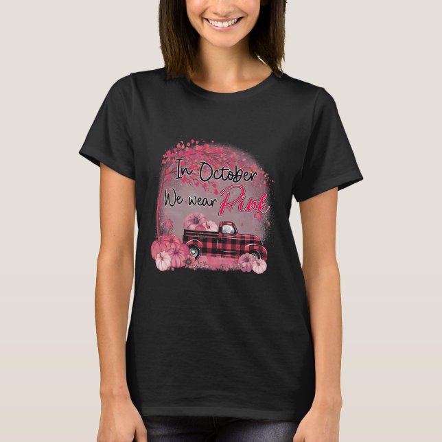 Truck In October We Wear Pink Breast Cancer  T-Shirt (Front)