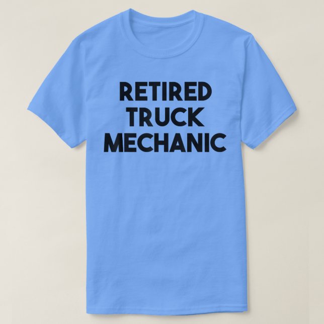 Truck Mechanic Retirement - Retired Truck Mechanic T-Shirt (Design Front)