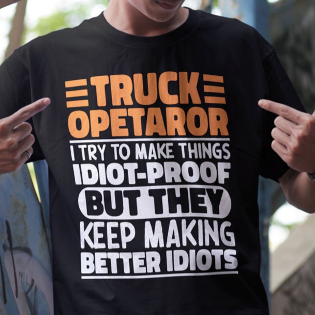 Truck Operator I Try To Make Things Funny Sayings T-Shirt (Creator Uploaded)