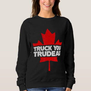 Truck You TRUDEAU I Support Freedom Convoy 2022 US Sweatshirt