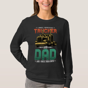 Trucker And Dad Quote Semi Truck Driver Mechanic T-Shirt