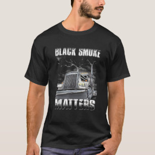 Trucker Bla ck Smoke Mat ter Truck Driver T Shirt