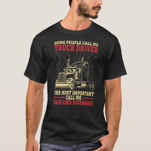 Trucker Dad And Husband People Call Me Truck Drive T-Shirt