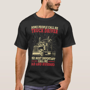 Trucker Dad And Husband People Call Me Truck Drive T-Shirt