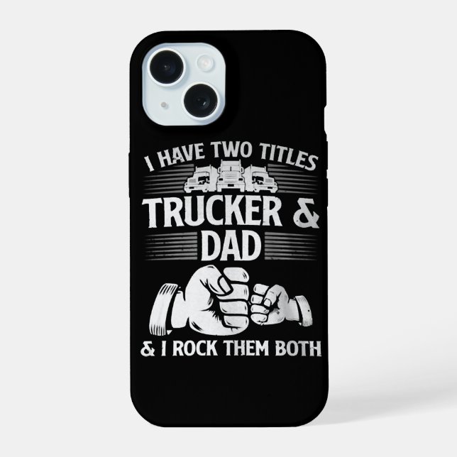 Trucker & Dad iPhone 15 Case (Back)