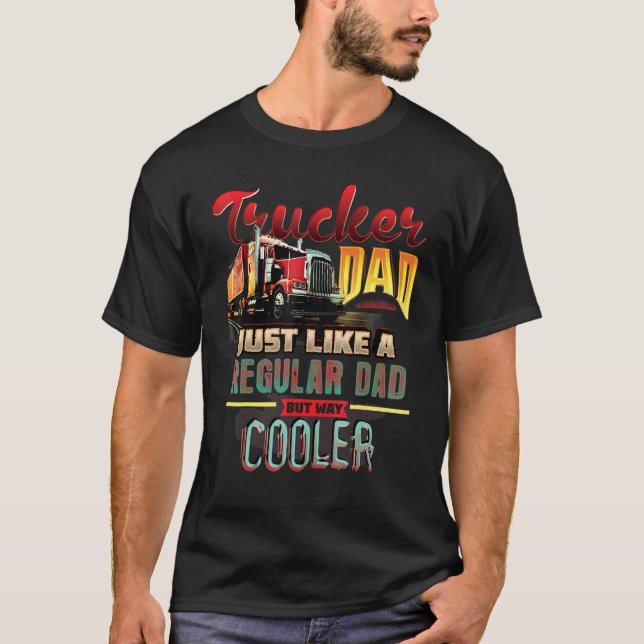 Trucker Dad Just Like A Regular T-Shirt (Front)