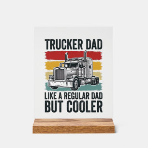 Trucker Dad Like a Regular Dad But Cooler Shirt_1 Acrylic Sign