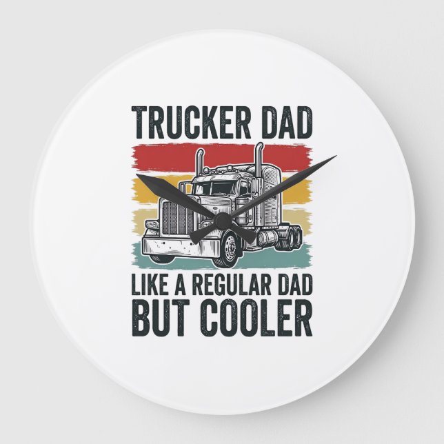 Trucker Dad Like a Regular Dad But Cooler Shirt_1 Large Clock (Front)