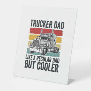 Trucker Dad Like a Regular Dad But Cooler Shirt_1 Pedestal Sign