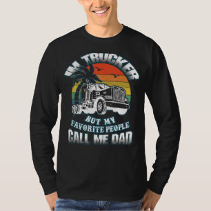 Trucker Dad My Favourite People Calls Me Dad Truck T-Shirt