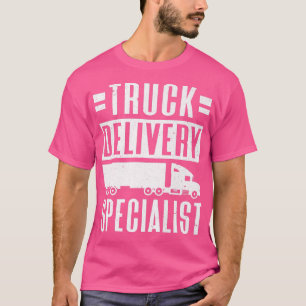 Trucker Delivery Specialist Trucking Truck Driver  T-Shirt