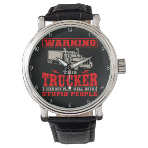 Trucker: Doesn't Play Well With Stupid Watch