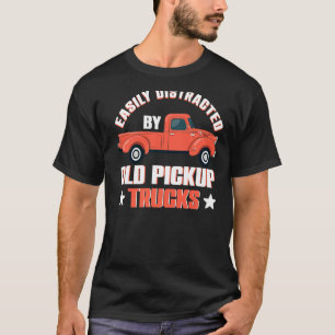 Trucker Easily Distracted By Old Pickup Trucks T-Shirt