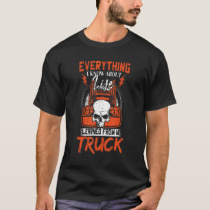 Trucker Everything I Know About Life I Learned Fro T-Shirt