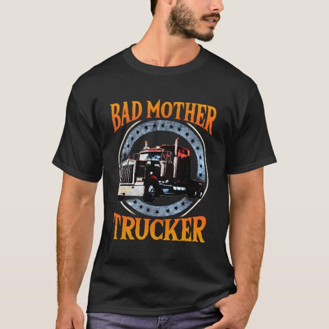 Trucker Gifts Tractor Trailer Truck 18 Wheeler Bad T-Shirt (Front)