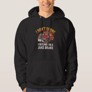 Trucker I Don't Snore I Dream I'm Jake Brake Desig Hoodie