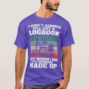 Trucker I Truck Driver I Don't Always Fill Out A L T-Shirt
