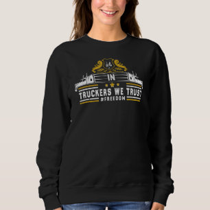 Trucker In Truckers We Trust Convoy For Freedom Ca Sweatshirt