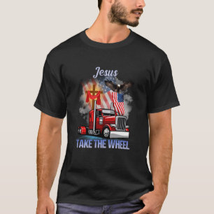 Trucker Jesus Take The Wheel Trucker  Truck Driver T-Shirt