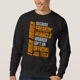 Trucker Job Profession Transport Trailer Truck Dri Sweatshirt