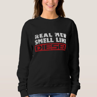 Trucker Mechanic Farmer Real Men Smell Like Diesel Sweatshirt