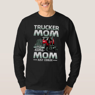 Trucker Mom Like A Normal Mom Just Cooler   T-Shirt