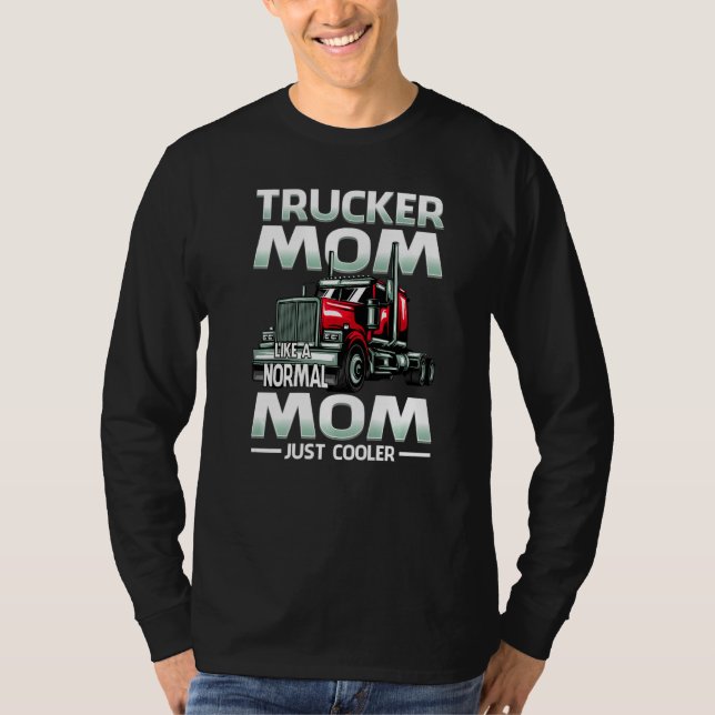Trucker Mom Like A Normal Mom Just Cooler   T-Shirt (Front)