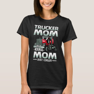 Trucker Mum Like A Normal Mum Just Cooler T-Shirt