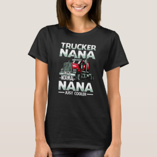 Trucker Nana Like A Normal Nana Just Cooler T-Shirt