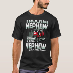 Trucker Nephew Like A Normal Nephew Just Cooler T-Shirt