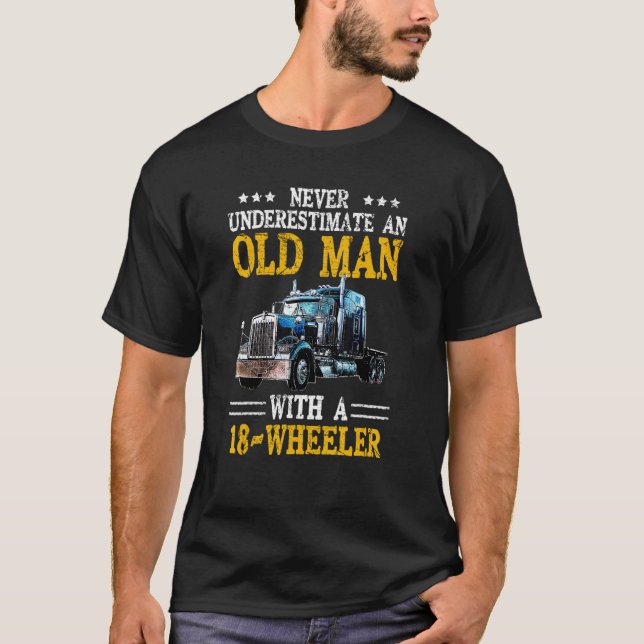 Trucker Never Underestimate An Old Man With A 18 W T-Shirt (Front)