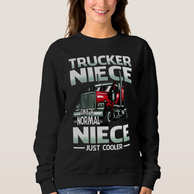 Trucker Niece Like A Normal Niece Just Cooler Sweatshirt (Front)