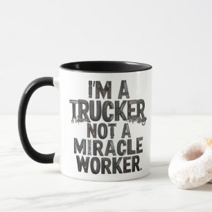 Trucker not a miracle worker mug