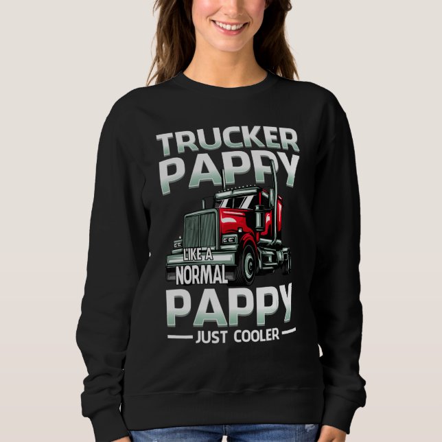 Trucker Pappy Like A Normal Pappy Just Cooler Sweatshirt (Front)