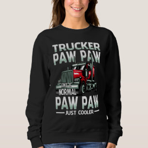 Trucker Paw Paw Like A Normal Paw Paw Just Cooler Sweatshirt