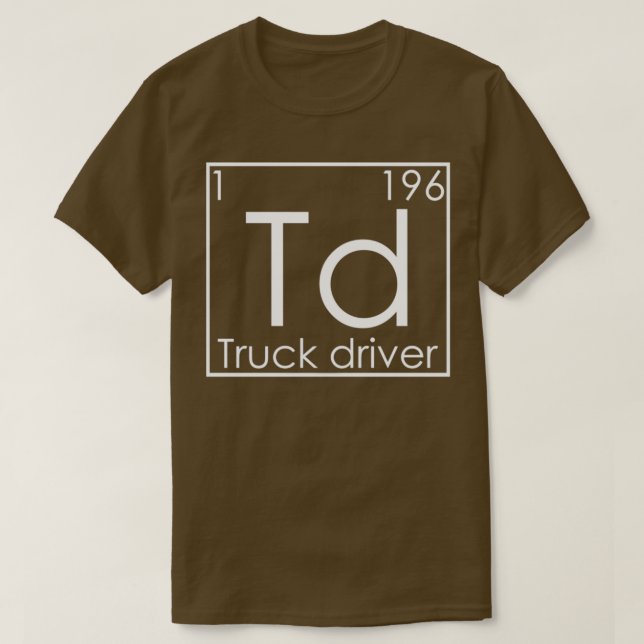 Trucker Periodic Elements Trucks Truck Driver T-Shirt (Design Front)