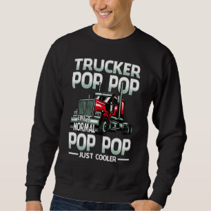 Trucker Pop Pop Like A Normal Pop Pop Just Cooler Sweatshirt