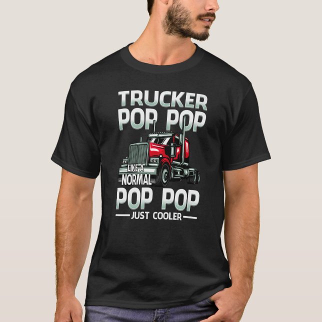 Trucker Pop Pop Like A Normal Pop Pop Just Cooler T-Shirt (Front)