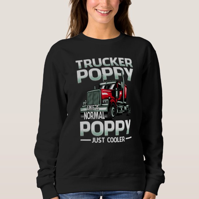 Trucker Poppy Like A Normal Poppy Just Cooler Sweatshirt (Front)