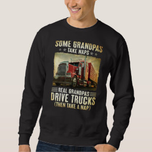 Trucker Some Grandpas Take Naps Real Grandpas Driv Sweatshirt