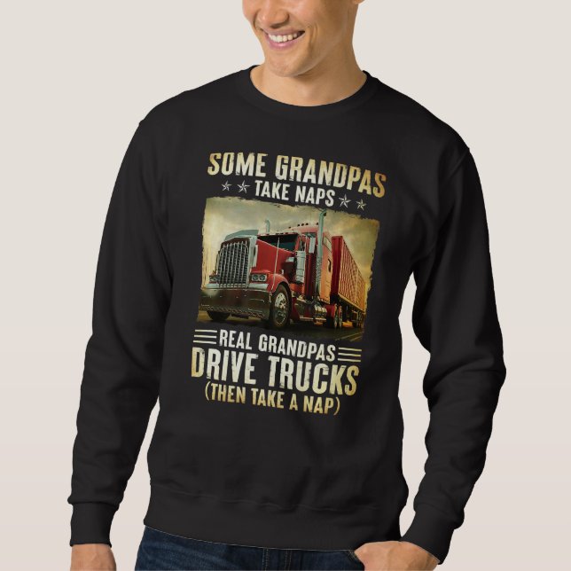 Trucker Some Grandpas Take Naps Real Grandpas Driv Sweatshirt (Front)