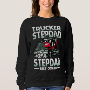 Trucker Stepdad Like A Normal Stepdad Just Cooler Sweatshirt
