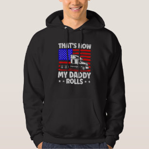 Trucker Truck Driver American Flag My Daddy Rolls Hoodie