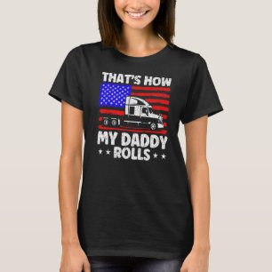 Trucker Truck Driver American Flag My Daddy Rolls T-Shirt