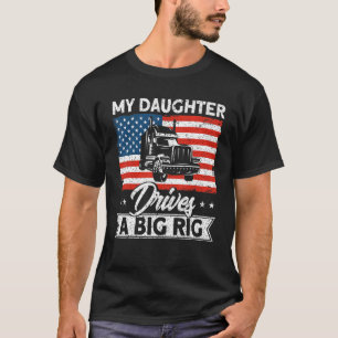 Trucker Truck Driver American Flag My Daughter Dri T-Shirt