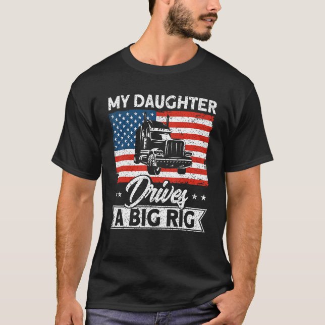 Trucker Truck Driver American Flag My Daughter Dri T-Shirt (Front)
