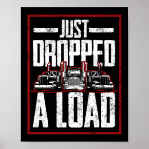 Trucker Truck Driver I Just Dropped A Load 18 Poster